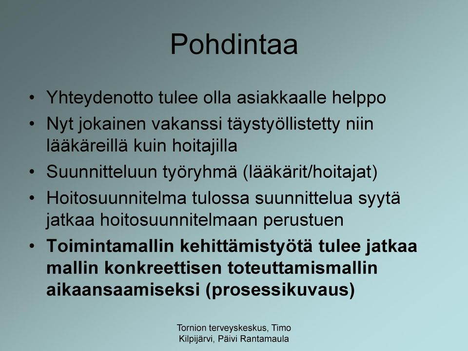 (lääkärit/hoitajat) Hoitosuunnitelma tulossa suunnittelua syytä jatkaa hoitosuunnitelmaan