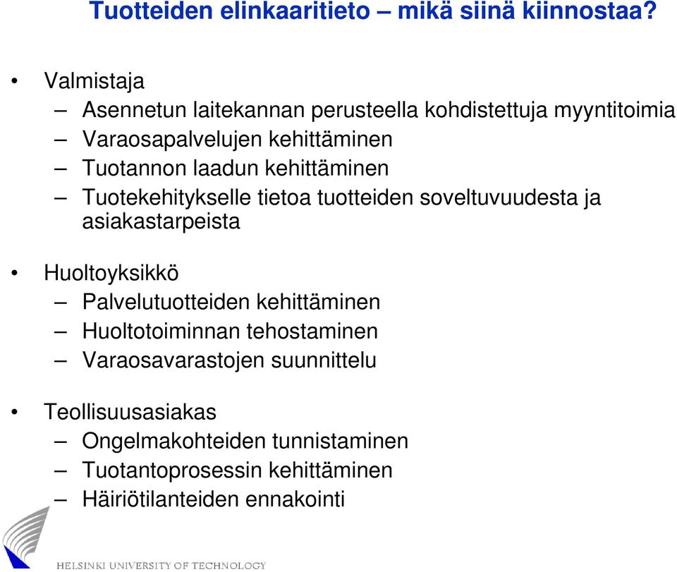 laadun kehittäminen Tuotekehitykselle tietoa tuotteiden soveltuvuudesta ja asiakastarpeista Huoltoyksikkö