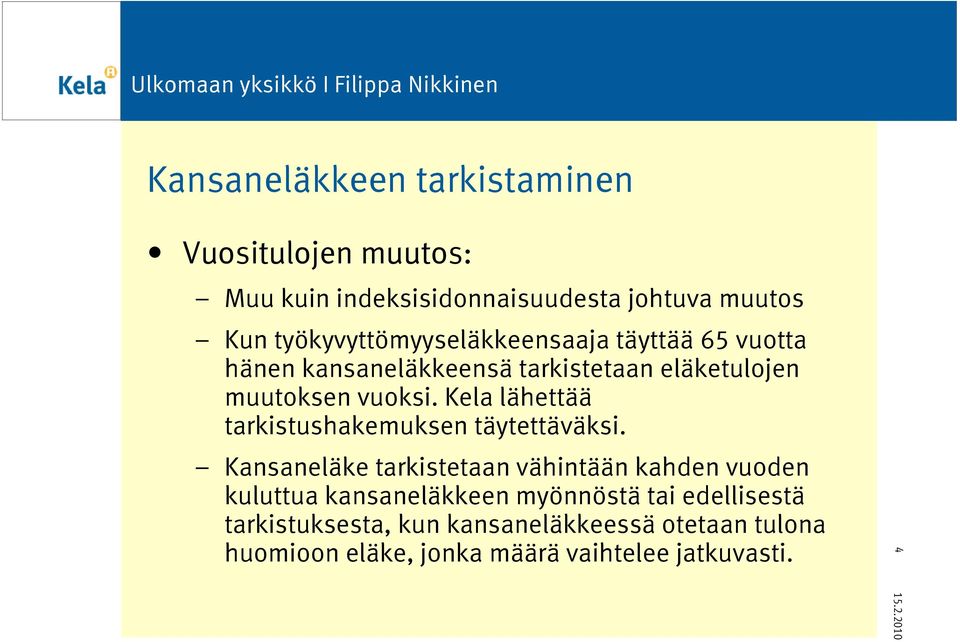 Kela lähettää tarkistushakemuksen täytettäväksi.