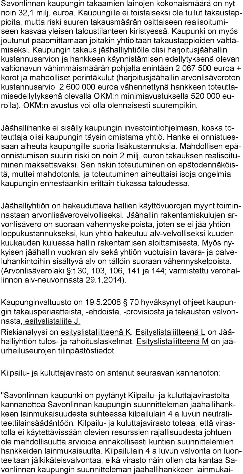 Kaupunki on myös joutu nut pääomittamaan joitakin yhtiöitään takaustappioiden välttämi seksi.