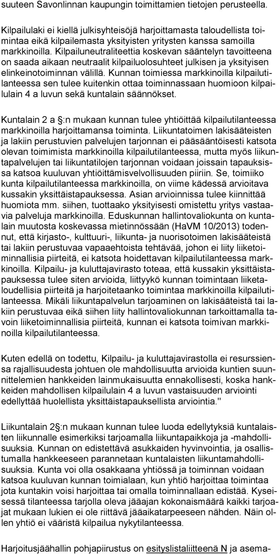 Kilpailuneutrali teettia koskevan sääntelyn tavoitteena on saada aikaan neutraalit kilpailuolosuhteet julkisen ja yksityisen elinkeinotoiminnan välillä.