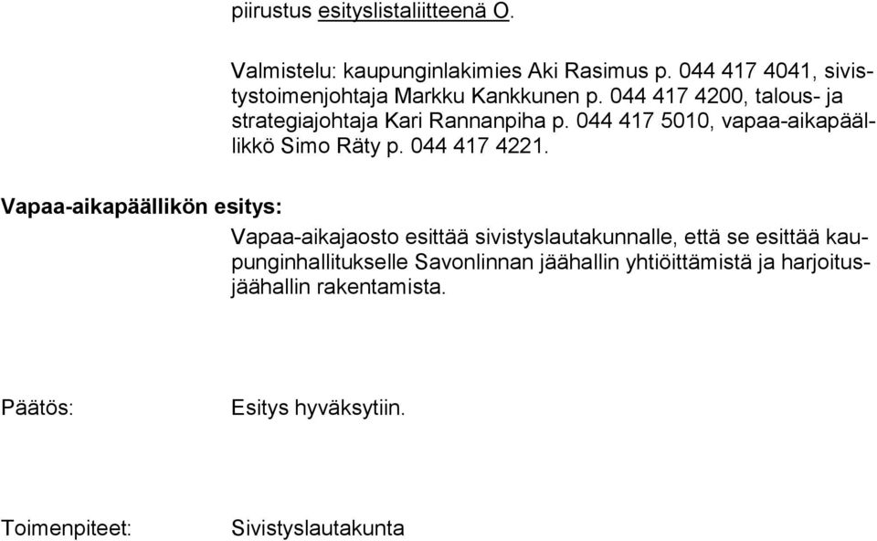044 417 5010, vapaa-aikapäällikkö Simo Räty p. 044 417 4221.