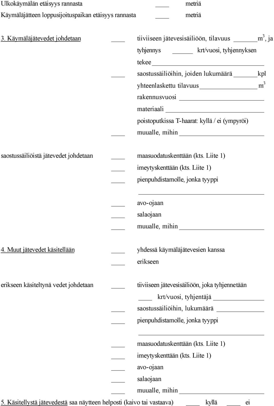 materiaali poistoputkissa T-haarat: kyllä / ei (ympyröi) muualle, mihin saostussäiliöistä jätevedet johdetaan maasuodatuskenttään (kts. Liite 1) imeytyskenttään (kts.