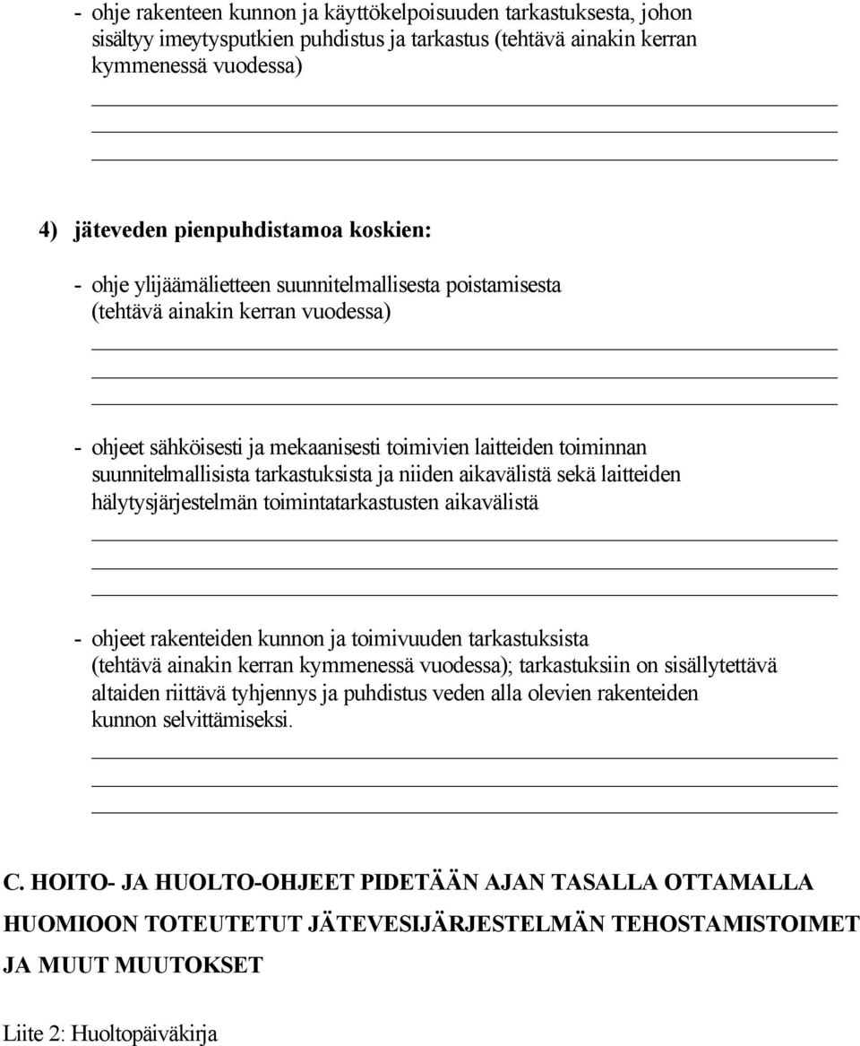 niiden aikavälistä sekä laitteiden hälytysjärjestelmän toimintatarkastusten aikavälistä - ohjeet rakenteiden kunnon ja toimivuuden tarkastuksista (tehtävä ainakin kerran kymmenessä vuodessa);