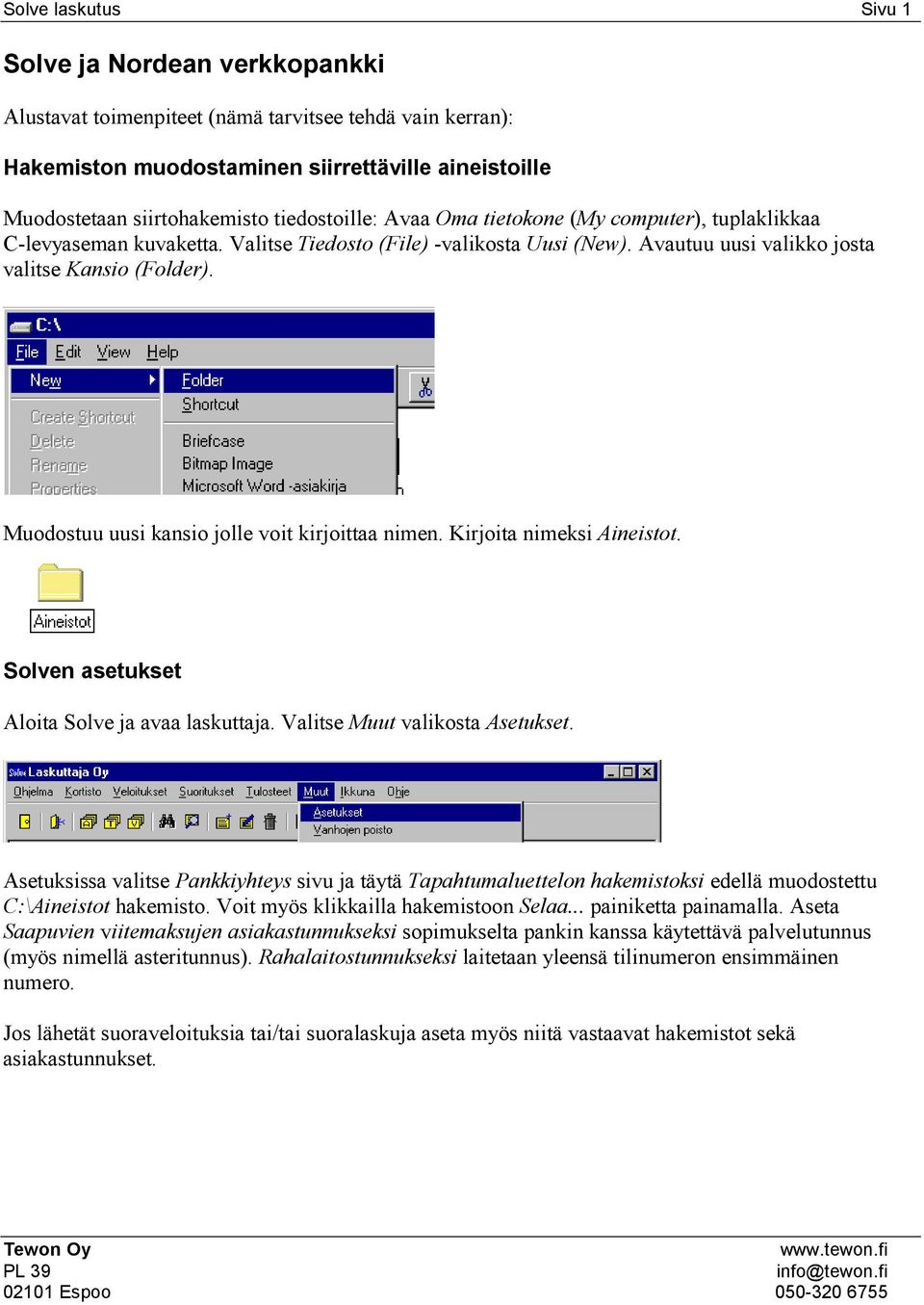 Muodostuu uusi kansio jolle voit kirjoittaa nimen. Kirjoita nimeksi Aineistot. Solven asetukset Aloita Solve ja avaa laskuttaja. Valitse Muut valikosta Asetukset.