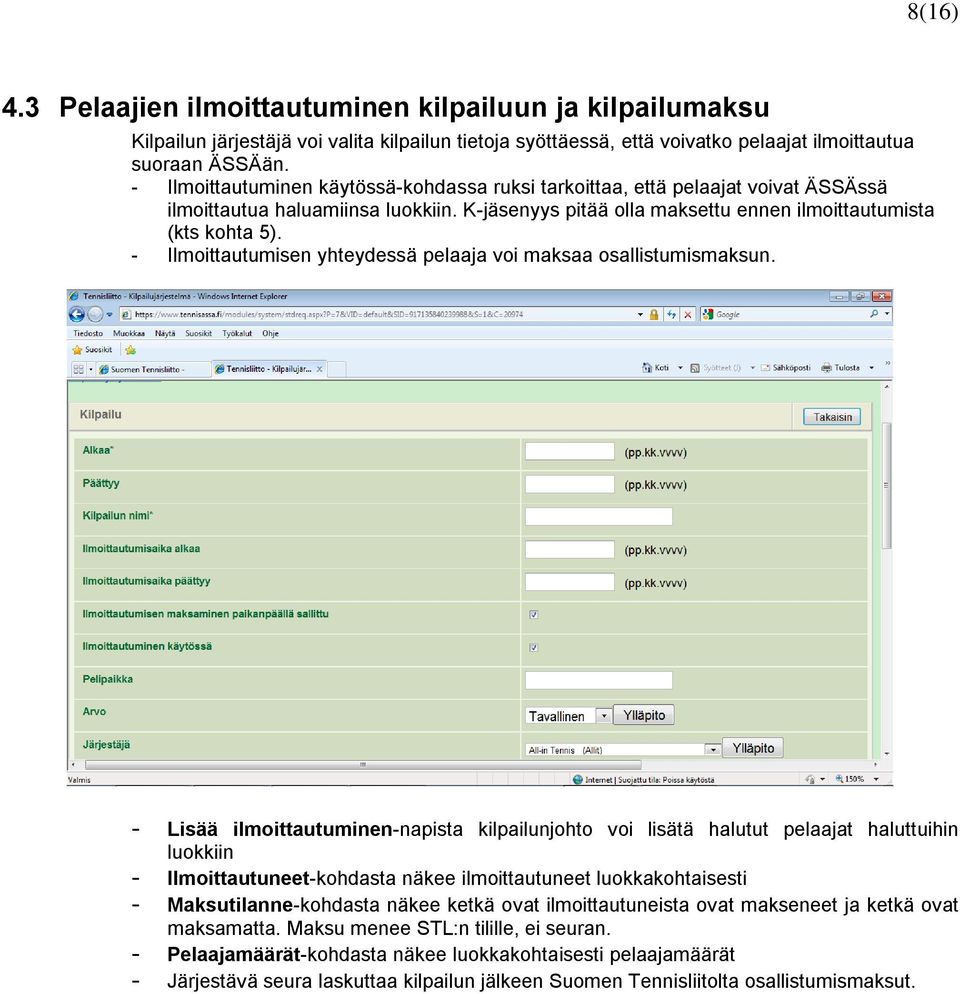 - Ilmoittautumisen yhteydessä pelaaja voi maksaa osallistumismaksun.