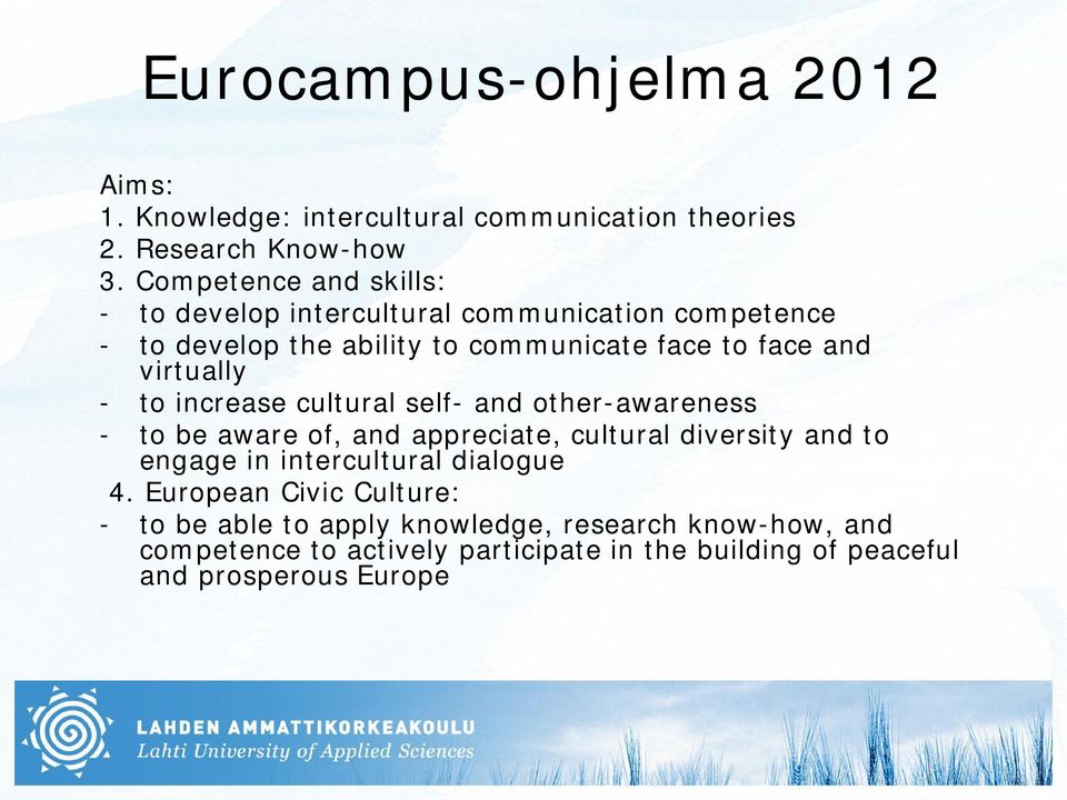 virtually - to increase cultural self- and other-awareness - to be aware of, and appreciate, cultural diversity and to engage in