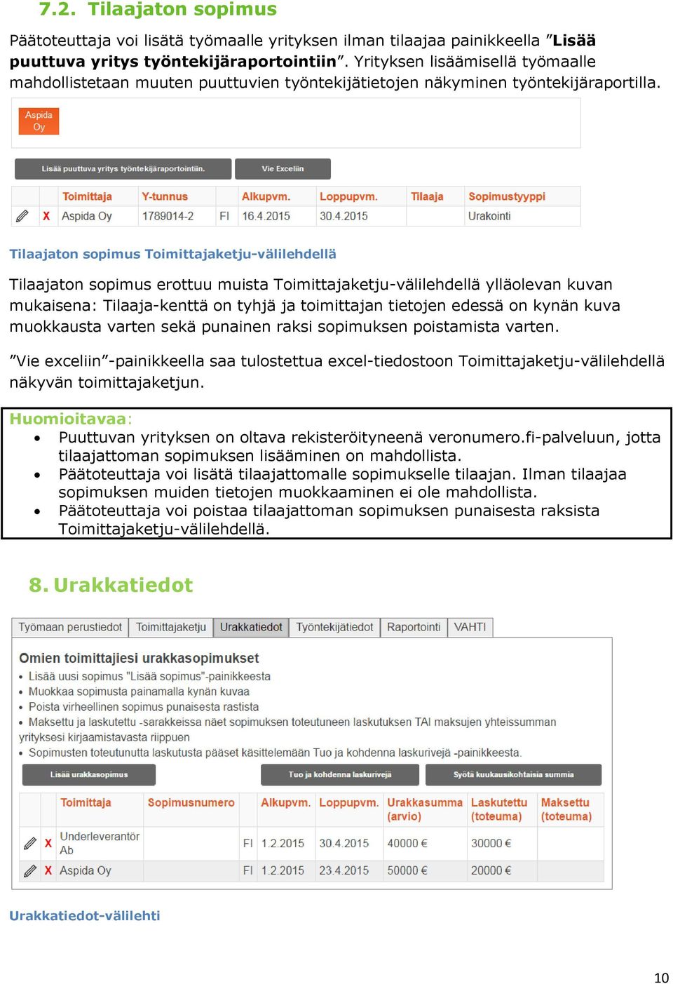 Tilaajaton sopimus Toimittajaketju-välilehdellä Tilaajaton sopimus erottuu muista Toimittajaketju-välilehdellä ylläolevan kuvan mukaisena: Tilaaja-kenttä on tyhjä ja toimittajan tietojen edessä on