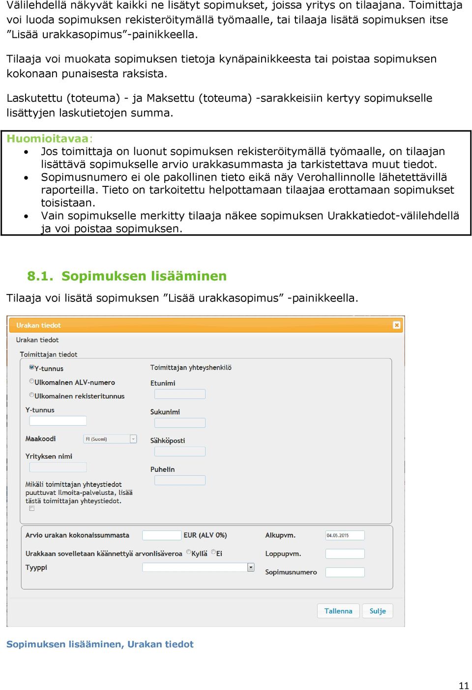 Tilaaja voi muokata sopimuksen tietoja kynäpainikkeesta tai poistaa sopimuksen kokonaan punaisesta raksista.