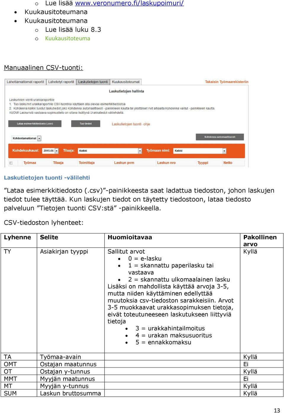 Kun laskujen tiedot on täytetty tiedostoon, lataa tiedosto palveluun Tietojen tuonti CSV:stä -painikkeella.