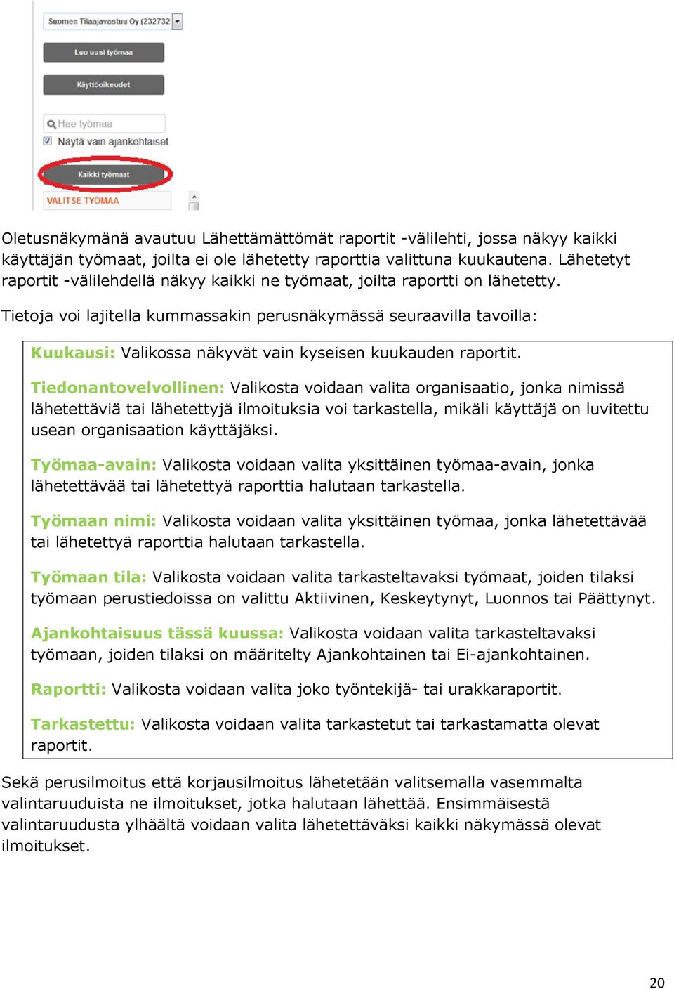 Tietoja voi lajitella kummassakin perusnäkymässä seuraavilla tavoilla: Kuukausi: Valikossa näkyvät vain kyseisen kuukauden raportit.