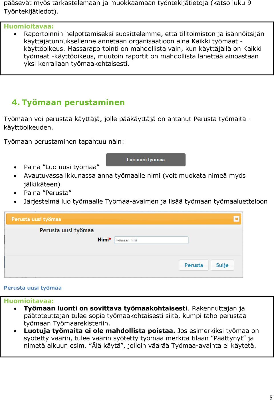 Massaraportointi on mahdollista vain, kun käyttäjällä on Kaikki työmaat -käyttöoikeus, muutoin raportit on mahdollista lähettää ainoastaan yksi kerrallaan työmaakohtaisesti. 4.