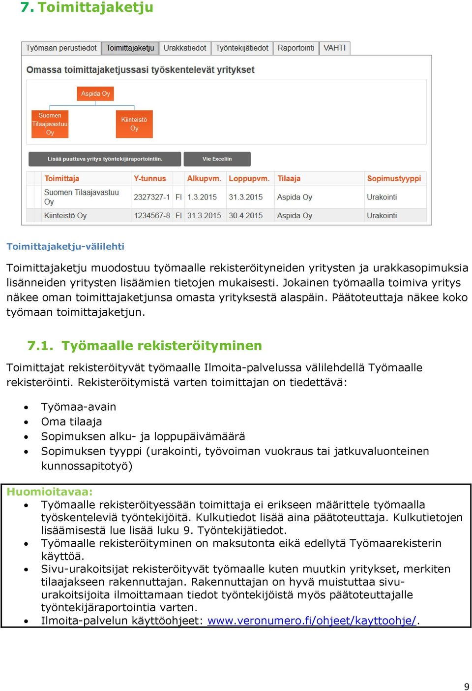 Työmaalle rekisteröityminen Toimittajat rekisteröityvät työmaalle Ilmoita-palvelussa välilehdellä Työmaalle rekisteröinti.