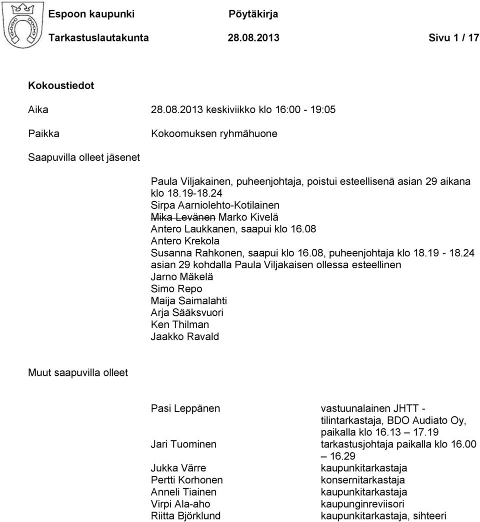 2013 keskiviikko klo 16:00-19:05 Paikka Kokoomuksen ryhmähuone Saapuvilla olleet jäsenet Paula Viljakainen, puheenjohtaja, poistui esteellisenä asian 29 aikana klo 18.19-18.