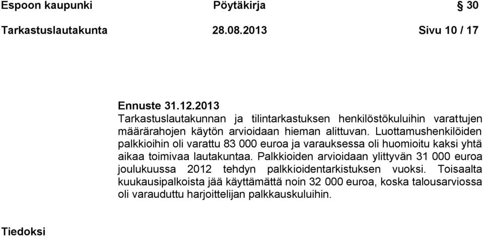 Luottamushenkilöiden palkkioihin oli varattu 83 000 euroa ja varauksessa oli huomioitu kaksi yhtä aikaa toimivaa lautakuntaa.