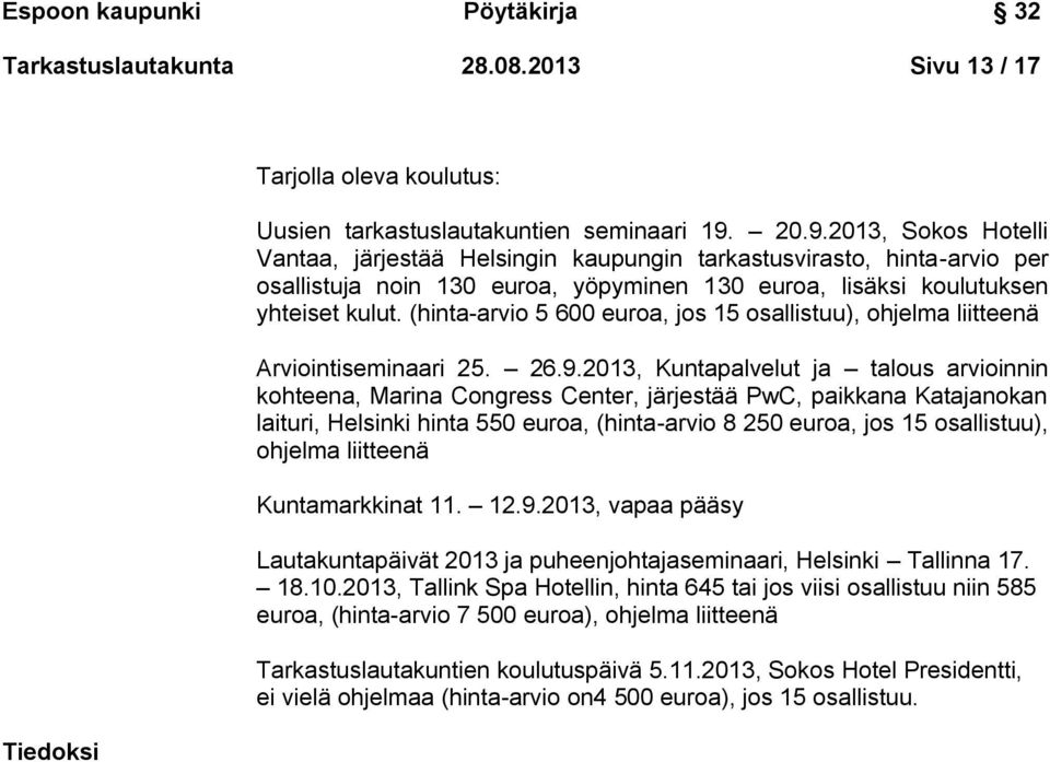 (hinta-arvio 5 600 euroa, jos 15 osallistuu), ohjelma liitteenä Arviointiseminaari 25. 26.9.