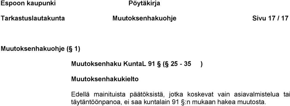 Muutoksenhakukielto Edellä mainituista päätöksistä, jotka koskevat vain