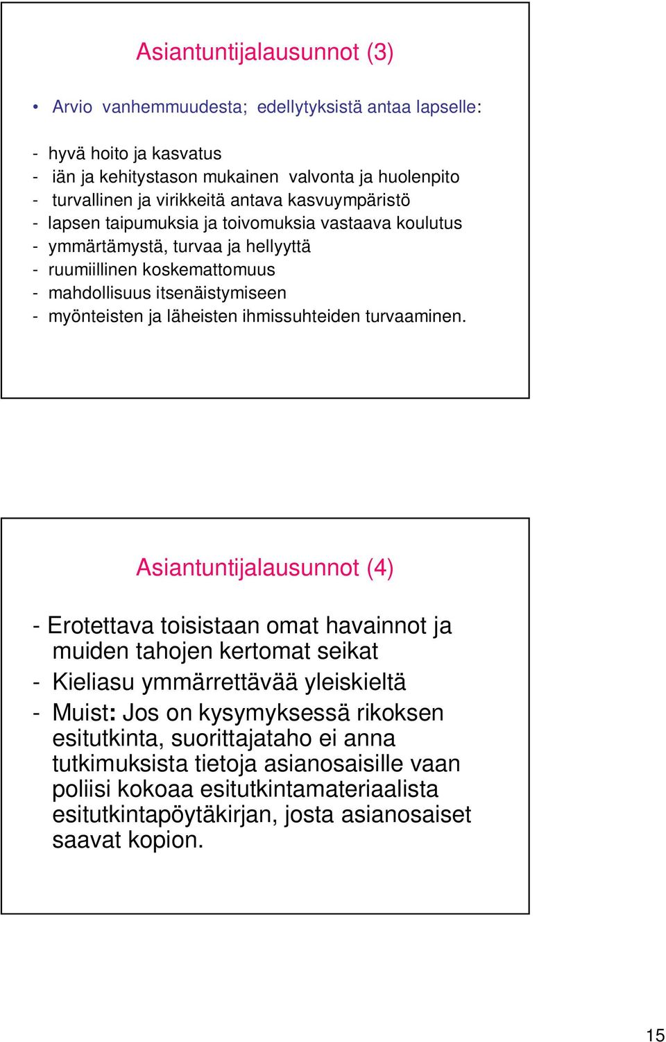 läheisten ihmissuhteiden turvaaminen.