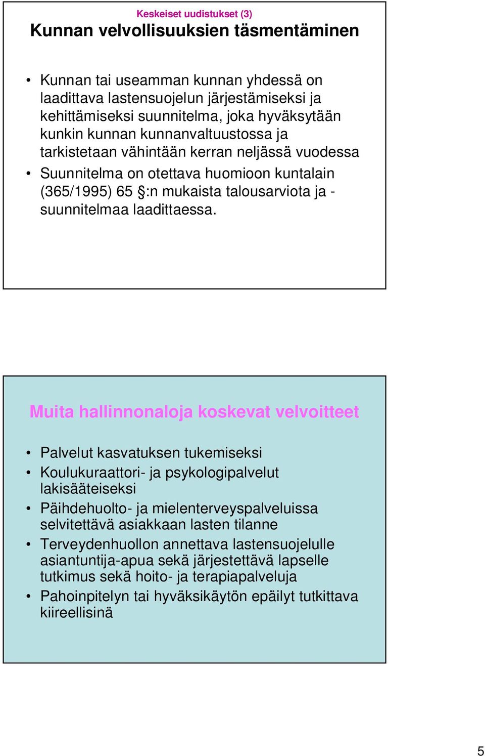 Muita hallinnonaloja koskevat velvoitteet Palvelut kasvatuksen tukemiseksi Koulukuraattori- ja psykologipalvelut lakisääteiseksi Päihdehuolto- ja mielenterveyspalveluissa selvitettävä asiakkaan