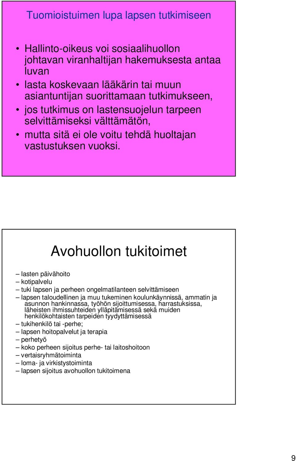 Avohuollon tukitoimet lasten päivähoito kotipalvelu tuki lapsen ja perheen ongelmatilanteen selvittämiseen lapsen taloudellinen ja muu tukeminen koulunkäynnissä, ammatin ja asunnon hankinnassa,