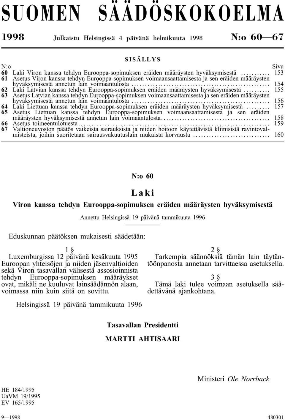 .. 154 62 Laki Latvian kanssa tehdyn Eurooppa-sopimuksen eräiden määräysten hyväksymisestä.