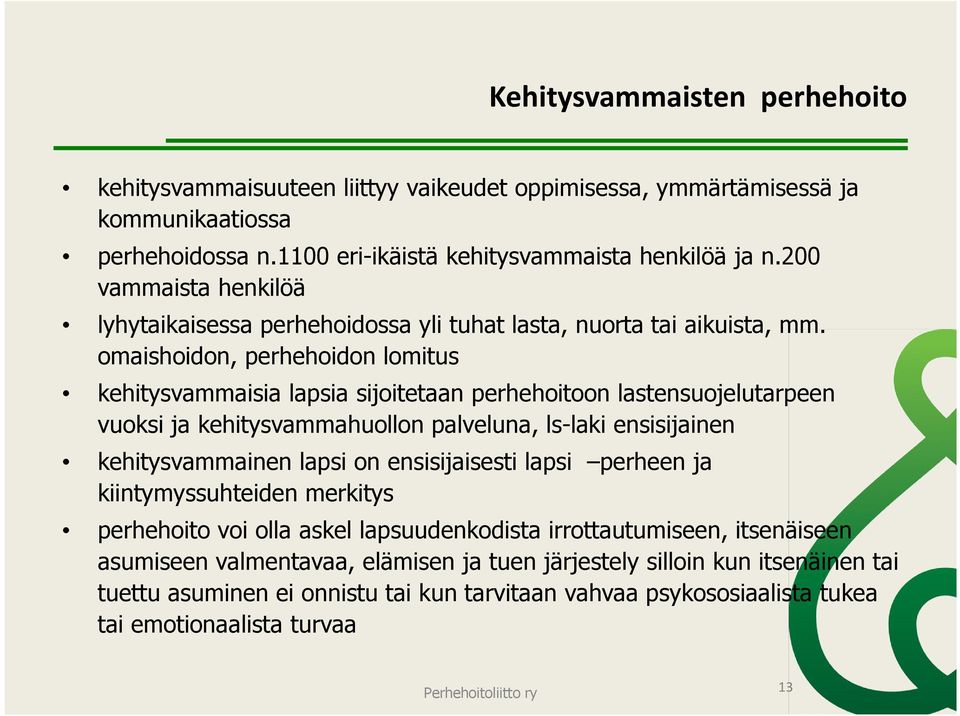 omaishoidon, perhehoidon lomitus kehitysvammaisia lapsia sijoitetaan perhehoitoon lastensuojelutarpeen vuoksi ja kehitysvammahuollon palveluna, ls-laki ensisijainen kehitysvammainen lapsi on