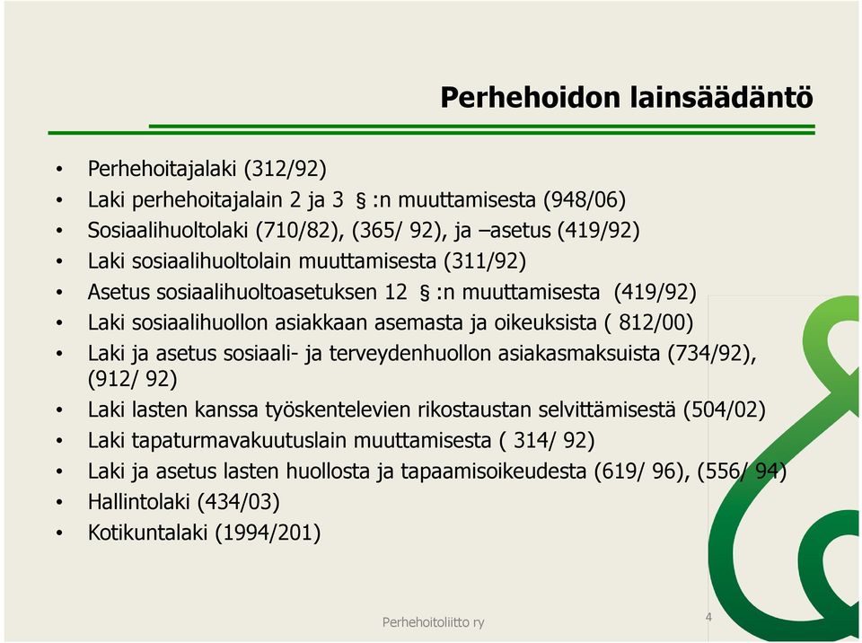 ja asetus sosiaali- ja terveydenhuollon asiakasmaksuista (734/92), (912/ 92) Laki lasten kanssa työskentelevien rikostaustan selvittämisestä (504/02) Laki