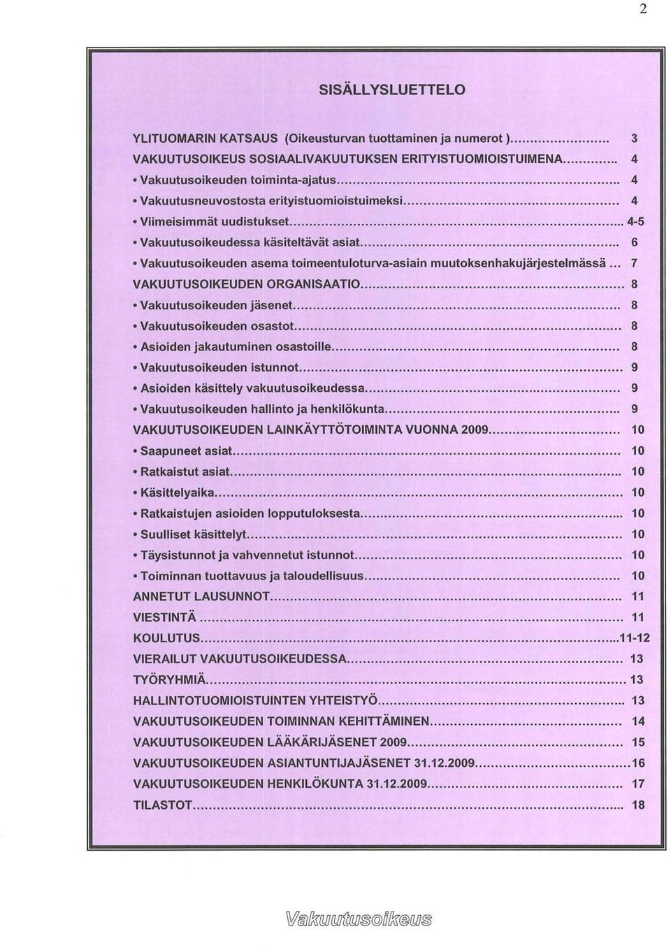 usoikeuden asema toirneentuioturva-asiain muutoksenhakujärjestelmässä... 7 VAKUUTUSOIKEUDEN ORGANISAATIO.