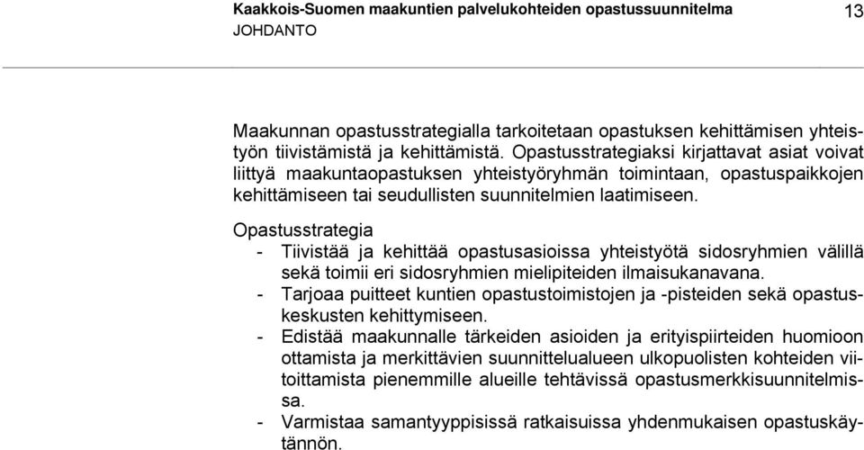 Opastusstrategia - Tiivistää ja kehittää opastusasioissa yhteistyötä sidosryhmien välillä sekä toimii eri sidosryhmien mielipiteiden ilmaisukanavana.