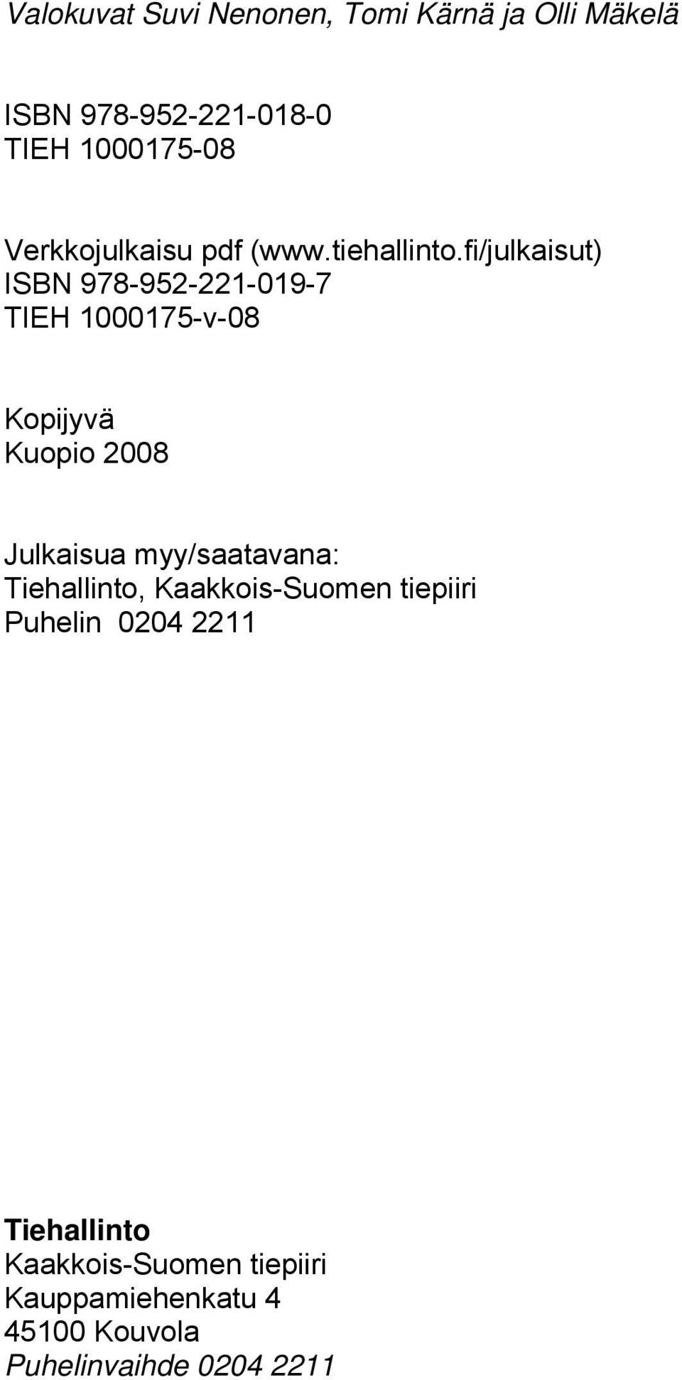 fi/julkaisut) ISBN 978-952-221-019-7 TIEH 1000175-v-08 Kopijyvä Kuopio 2008 Julkaisua