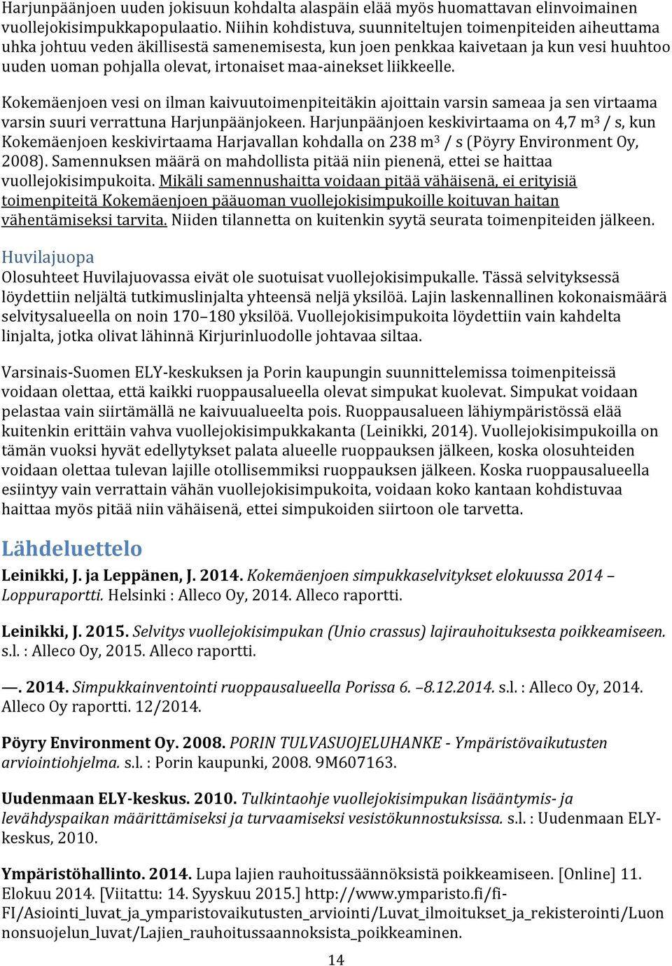 maa-ainekset liikkeelle. Kokemäenjoen vesi on ilman kaivuutoimenpiteitäkin ajoittain varsin sameaa ja sen virtaama varsin suuri verrattuna Harjunpäänjokeen.