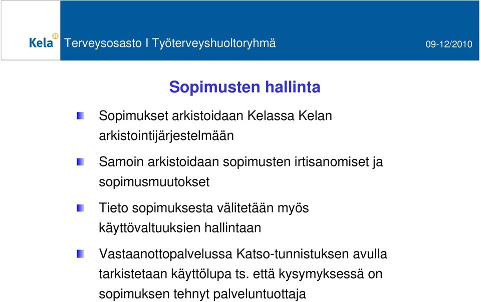 välitetään myös käyttövaltuuksien hallintaan Vastaanottopalvelussa Katso-tunnistuksen