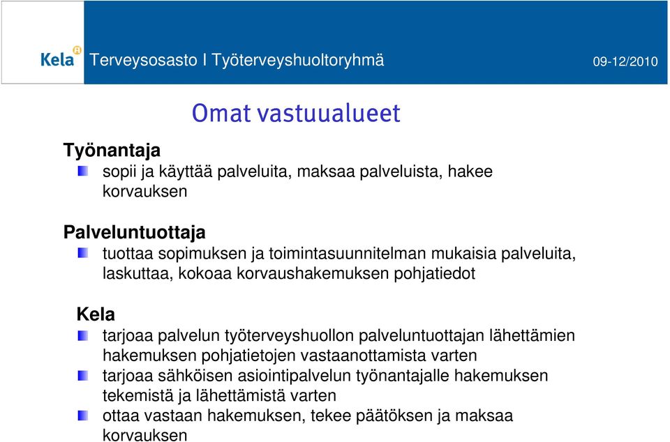 palvelun työterveyshuollon palveluntuottajan lähettämien hakemuksen pohjatietojen vastaanottamista varten tarjoaa sähköisen