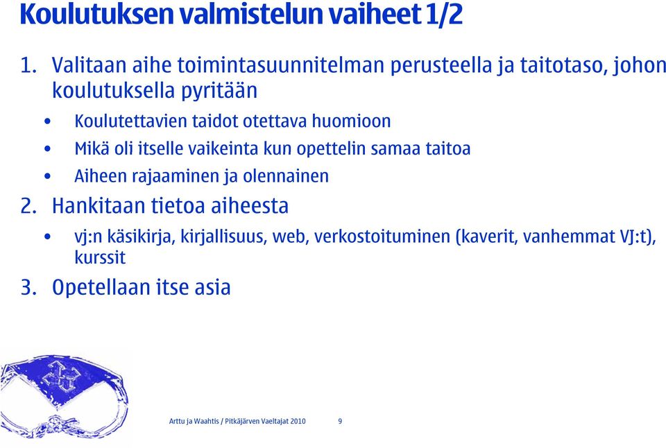 Koulutettavien taidot otettava huomioon Mikä oli itselle vaikeinta kun opettelin samaa taitoa