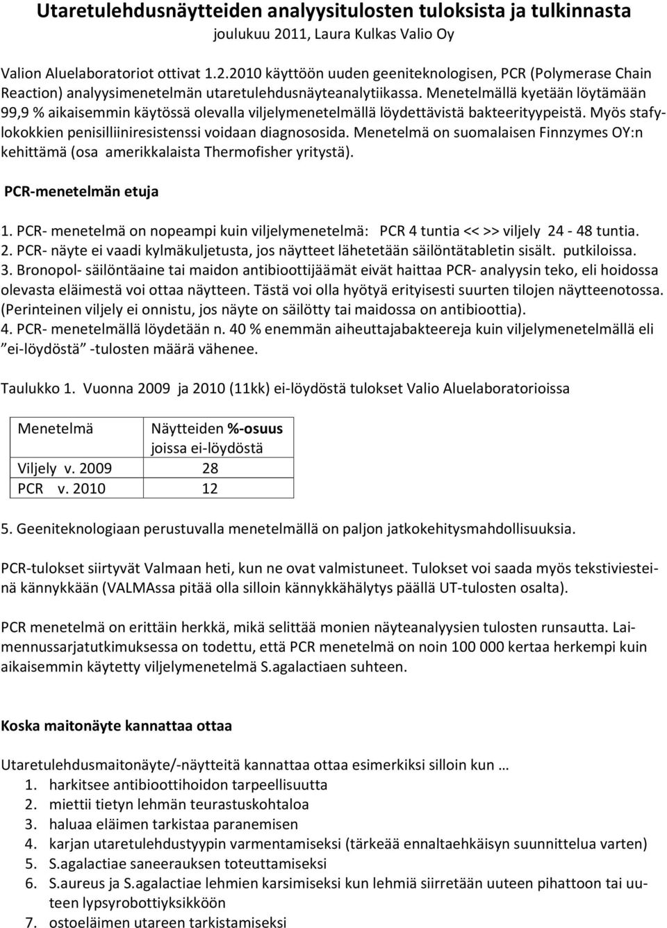 Menetelmä on suomalaisen Finnzymes OY:n kehittämä (osa amerikkalaista Thermofisher yritystä). PCR-menetelmän etuja 1.