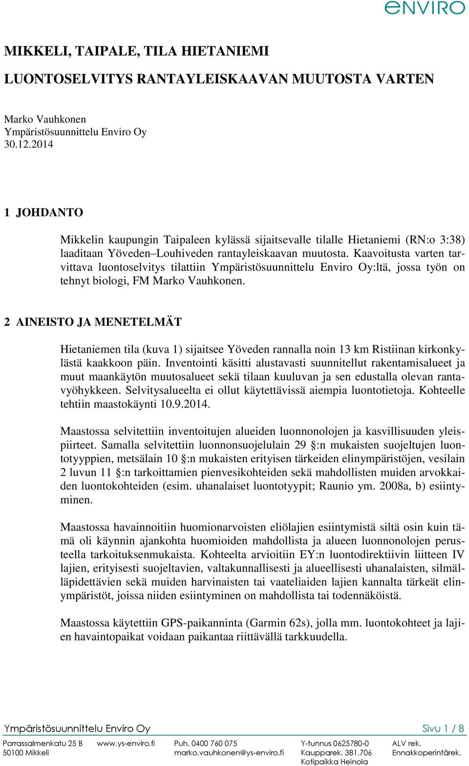 Kaavoitusta varten tarvittava luontoselvitys tilattiin Ympäristösuunnittelu Enviro Oy:ltä, jossa työn on tehnyt biologi, FM Marko Vauhkonen.