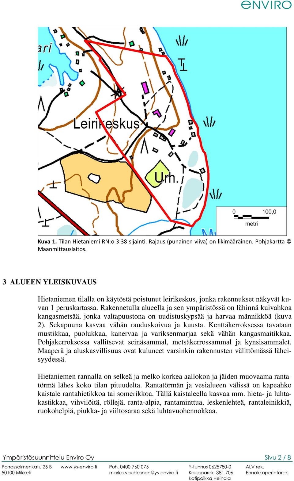 Rakennetulla alueella ja sen ympäristössä on lähinnä kuivahkoa kangasmetsää, jonka valtapuustona on uudistuskypsää ja harvaa männikköä (kuva 2). Sekapuuna kasvaa vähän rauduskoivua ja kuusta.