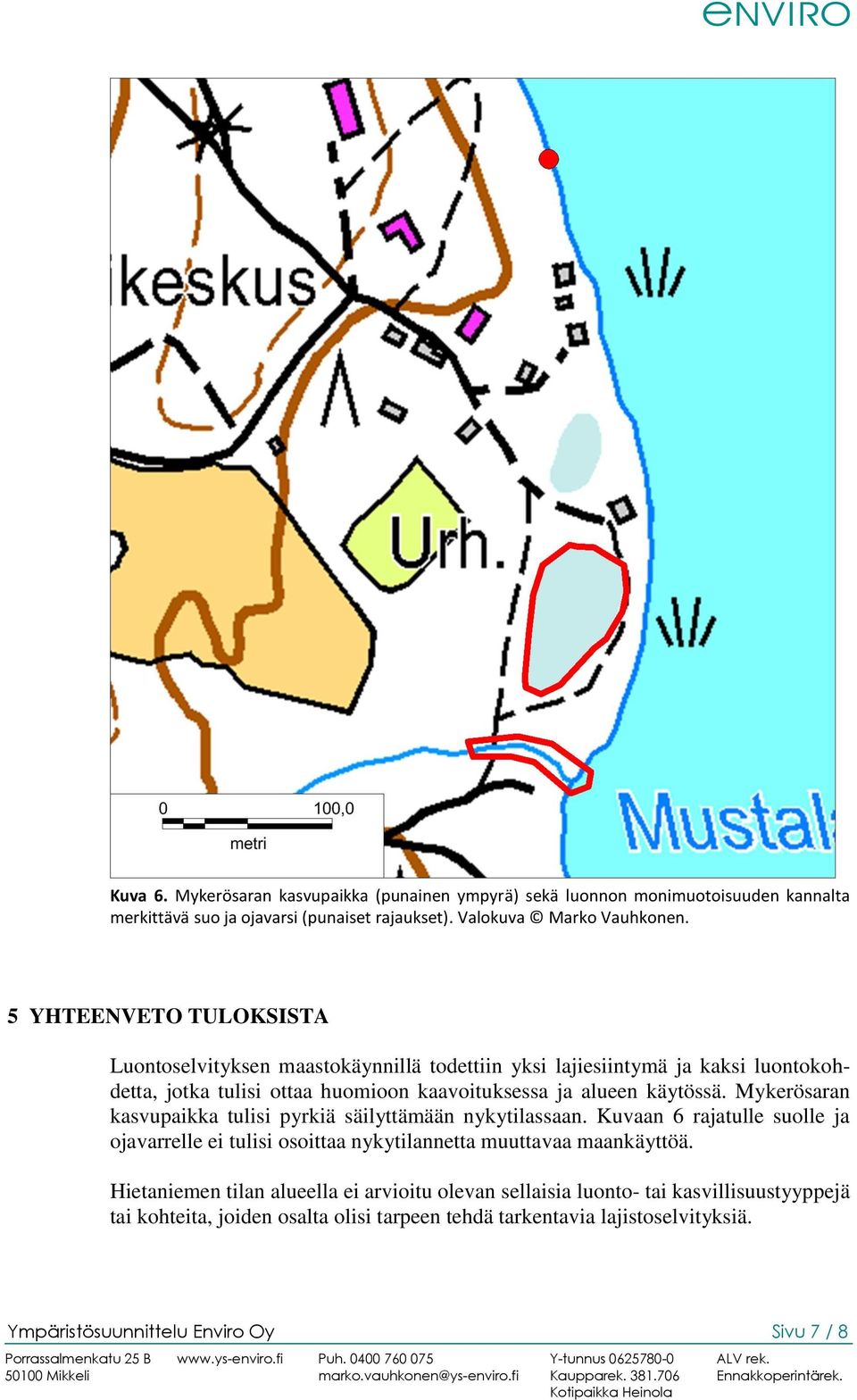 Mykerösaran kasvupaikka tulisi pyrkiä säilyttämään nykytilassaan. Kuvaan 6 rajatulle suolle ja ojavarrelle ei tulisi osoittaa nykytilannetta muuttavaa maankäyttöä.