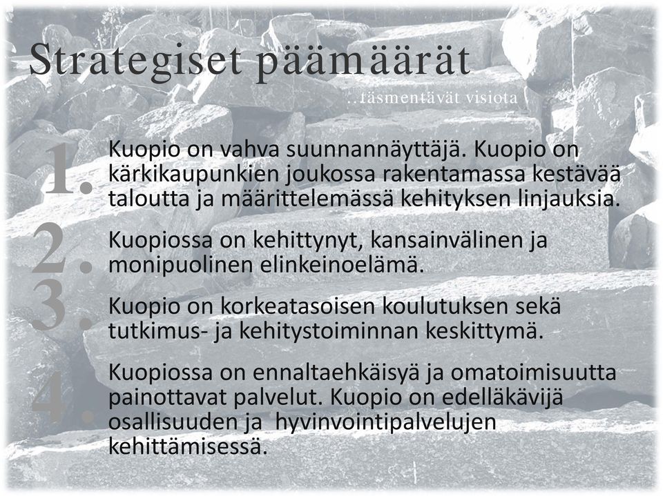 Kuopiossa on kehittynyt, kansainvälinen ja monipuolinen elinkeinoelämä.