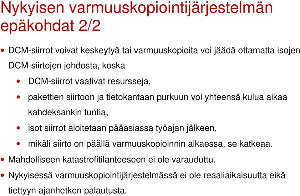 kahdeksankin tuntia, isot siirrot aloitetaan pääasiassa työajan jälkeen, mikäli siirto on päällä varmuuskopioinnin alkaessa, se katkeaa.