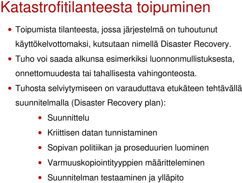 Tuhosta selviytymiseen on varauduttava etukäteen tehtävällä suunnitelmalla (Disaster Recovery plan): Suunnittelu Kriittisen datan