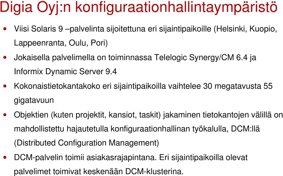 4 Kokonaistietokantakoko eri sijaintipaikoilla vaihtelee 30 megatavusta 55 gigatavuun Objektien (kuten projektit, kansiot, taskit) jakaminen tietokantojen