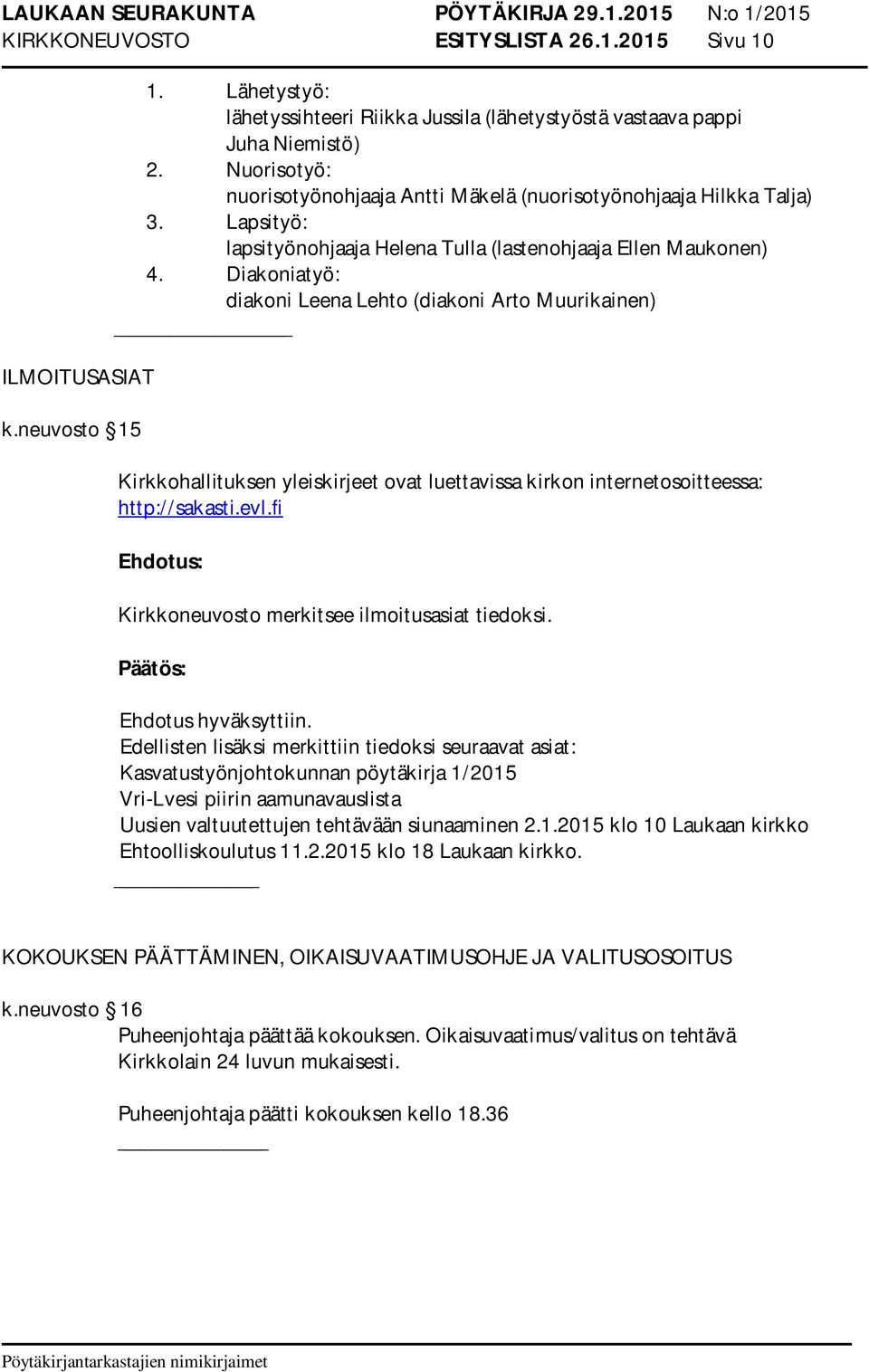 Diakoniatyö: diakoni Leena Lehto (diakoni Arto Muurikainen) Kirkkohallituksen yleiskirjeet ovat luettavissa kirkon internetosoitteessa: http://sakasti.evl.