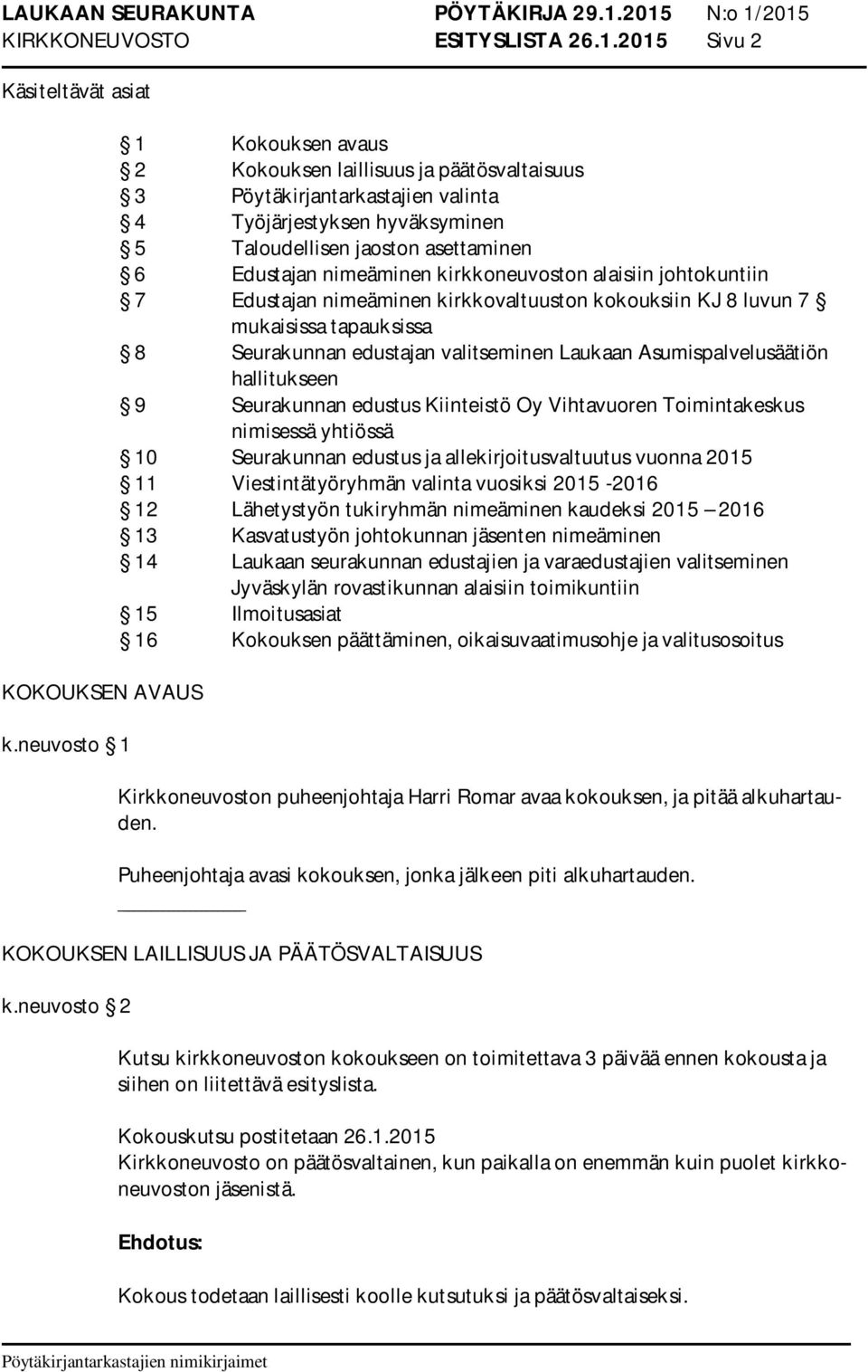 kirkkoneuvoston alaisiin johtokuntiin 7 Edustajan nimeäminen kirkkovaltuuston kokouksiin KJ 8 luvun 7 mukaisissa tapauksissa 8 Seurakunnan edustajan valitseminen Laukaan Asumispalvelusäätiön