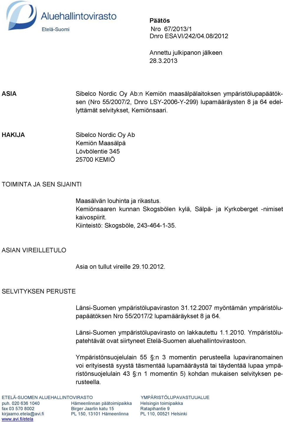 2013 ASIA Sibelco Nordic Oy Ab:n Kemiön maasälpälaitoksen ympäristölupapäätöksen (Nro 55/2007/2, Dnro LSY-2006-Y-299) lupamääräysten 8 ja 64 edellyttämät selvitykset, Kemiönsaari.