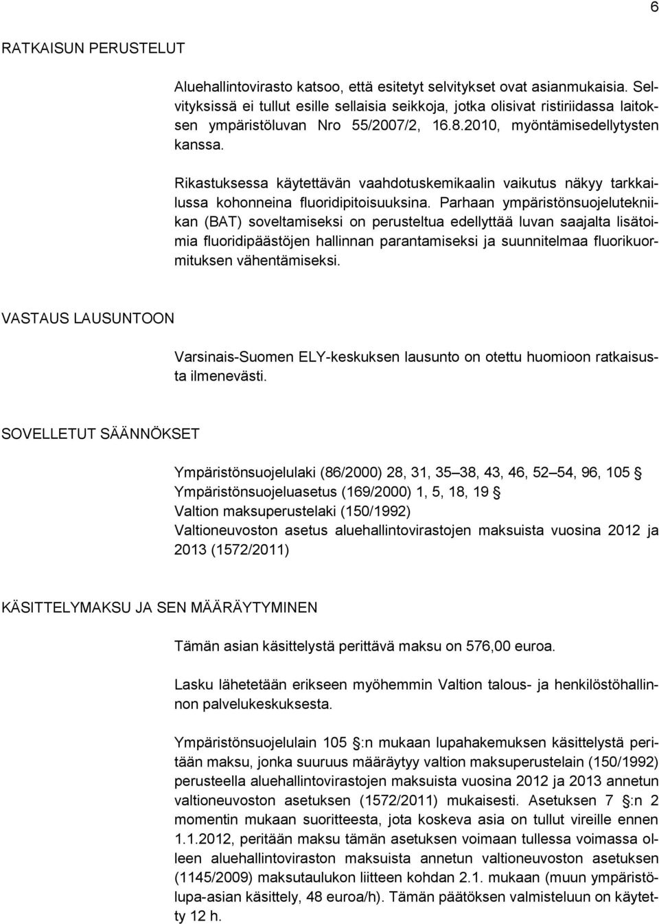 Rikastuksessa käytettävän vaahdotuskemikaalin vaikutus näkyy tarkkailussa kohonneina fluoridipitoisuuksina.