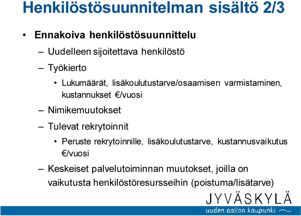 Nimikemuutokset Tulevat rekrytoinnit Peruste rekrytoinnille, lisäkoulutustarve, kustannusvaikutus