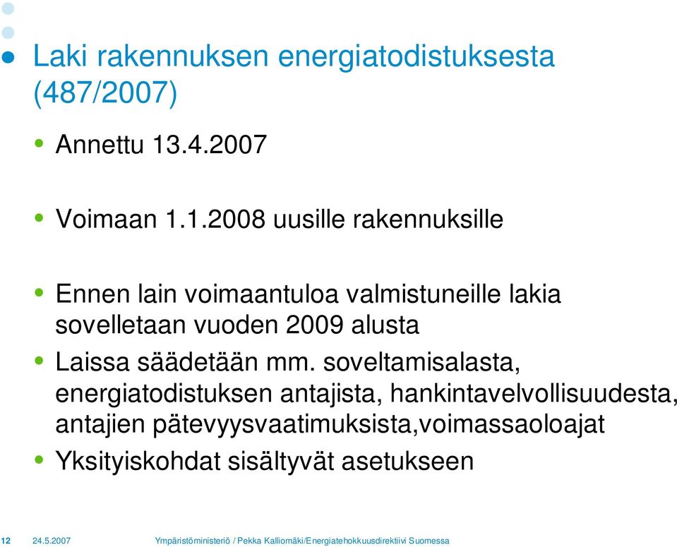 1.2008 uusille rakennuksille Ennen lain voimaantuloa valmistuneille lakia sovelletaan