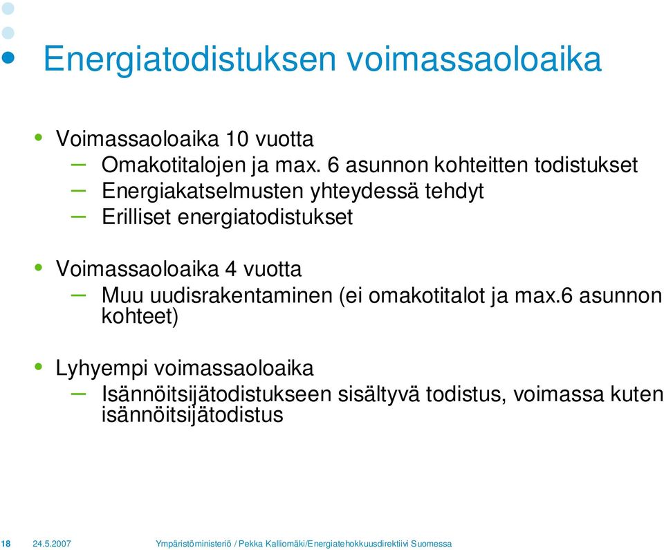 energiatodistukset Voimassaoloaika 4 vuotta Muu uudisrakentaminen (ei omakotitalot ja max.