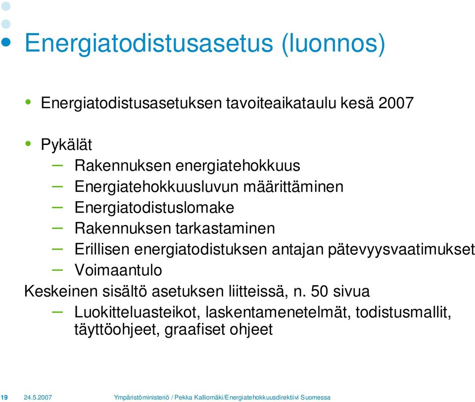 Erillisen energiatodistuksen antajan pätevyysvaatimukset Voimaantulo Keskeinen sisältö asetuksen